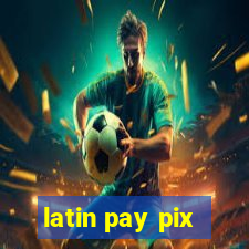 latin pay pix